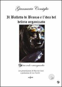 Il Balletto di Bronzo e l'idea del delirio organizzato. Ys tra rock e avanguardia. Con CD Audio - Gianmaria Consiglio - copertina