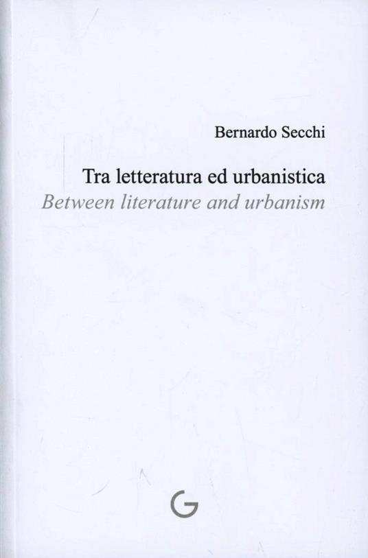 Tra letteratura e urbanistica-Between literature and urbanism. Ediz. multilingue - Bernardo Secchi - copertina