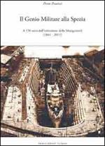 Il genio militare alla Spezia. A 150 anni dall'istituzione della Marigenimil (1861-2011)