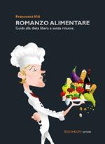 Romanzo alimentare. Guida alla dieta libera e senza rinunce