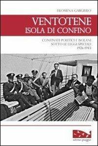 Ventotene, isola di confino. Confinati politici e isolani sotto le leggi speciali (1926-1943) - Filomena Gargiulo - copertina