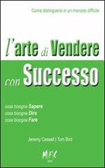 L' arte di vendere con successo. Come distinguersi in un mercato difficile