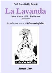 La lavanda. Specie, storia, usi, distillazione, coltivazione - Guido Rovesti - copertina