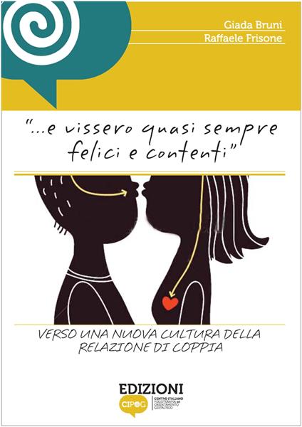 E Vissero Quasi Sempre Felici e Contenti. Verso una nuova cultura della relazione di coppia - Edizioni CIPOG - ebook