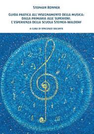 Guida pratica all'insegnamento della musica: dalla primaria alle superiori. L'esperienza della scuola Steiner-Waldorf