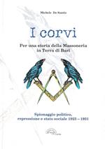 I corvi. Per una storia della massoneria in terra di Bari. Spionaggio politico, repressione e stato sociale 1923-1931