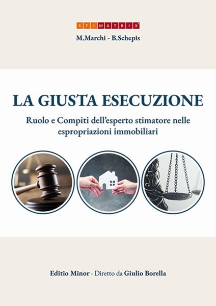 La giusta esecuzione. Ruolo e compiti dell'esperto stimatore nelle espropriazioni immobiliari - Giulio Borella,Michela Marchi,Barbara Schepis - copertina