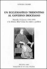 Un ecclesiastico tridentino al governo diocesano. Marcello II Cervini (1501-1555) e la riforma della Chiesa fra centro e periferia. Ediz. multilingue