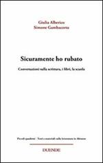 Sicuramente ho rubato. Conversazioni sulla scrittura, i libri, la scuola