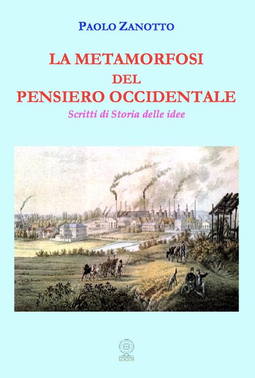 La metamorfosi del pensiero occidentale. Scritti di storia delle idee - Paolo Zanotto - copertina