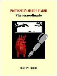 Poetesse d'amore e d'armi. Vite straordinarie - copertina