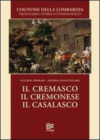 Cognomi della Lombardia. Dizionario storico. Il Cremasco, il Cremonese, il Casalasco - Valerio Ferrari,Andrea Finocchiaro - copertina