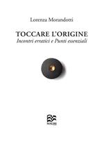 Toccare l'origine. Incontri erratici e punti essenziali