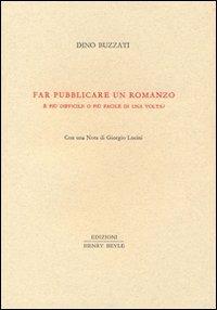 Far pubblicare un romanzo. È più difficile o più facile di una volta? - Dino Buzzati - copertina