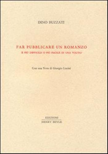 Far pubblicare un romanzo. È più difficile o più facile di una volta? - Dino Buzzati - 2