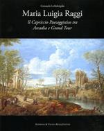 Maria Luigia Raggi. Il capriccio architettonico tra Arcadia e Grand Tour