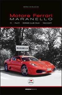 Motore Ferrari. Maranello, F1, piloti, Ferrari club Italia. «Racconti» - Pietro De Franchi - copertina