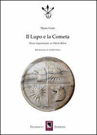 Il lupo e la cometa. Breve inquisizione su Maria Balsa - Mario Ciola - copertina