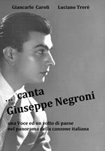 ... Canta Giuseppe Negroni. Una voce ed un volto di paese