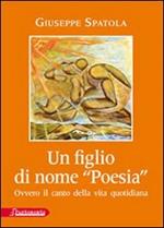 Un figlio di nome «poesia» ovvero il canto della vita quotidiana