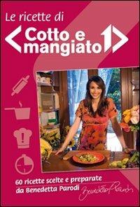 Le ricette di «Cotto e mangiato» -  Benedetta Parodi - copertina