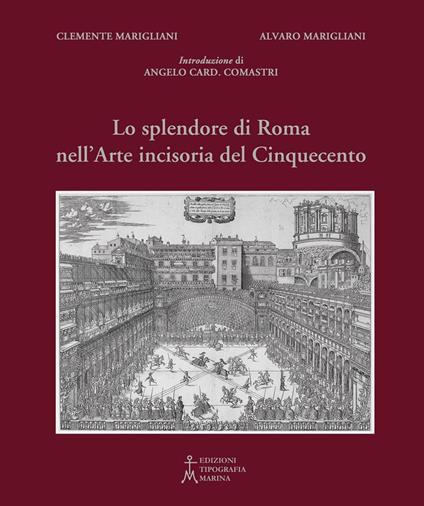 Lo splendore di Roma nell'arte incisoria del Cinquecento. Ediz. illustrata - Clemente Marigliani,Alvaro Marigliani - copertina