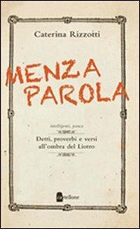 Menza parola. Detti, proverbi e versi all'ombra del Liotro - Caterina Rizzotti - copertina