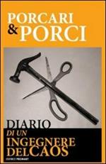 Porcari e porci. Diario di un ingegnere del caos