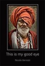 This is my good eye. Indian portraits by Nicola Vernizzi. Ediz. illustrata