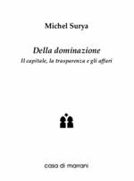 Della dominazione. Il capitale, la trasparenza, gli affari