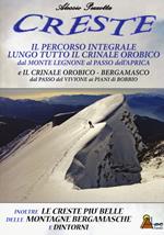 Creste. Il percorso integrale lungo tutto il crinale orobico, dal Monte Legnone al Passo dell'Aprica