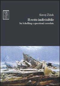 Il resto indivisibile. Su Schelling e questioni correlate - Slavoj Žižek - copertina