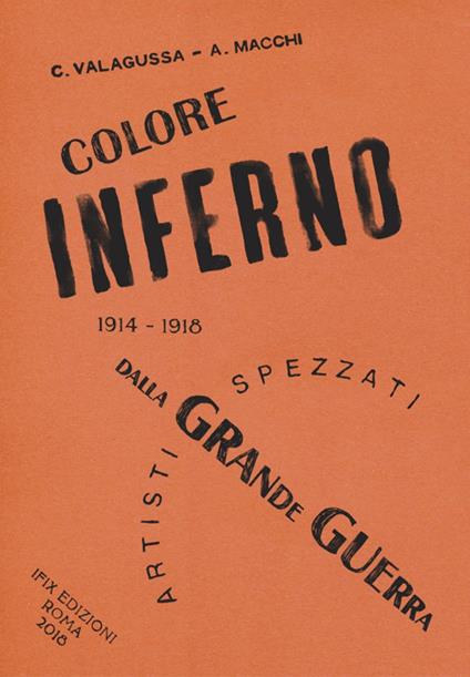 ColoreInferno. Artisti spezzati dalla Grande Guerra. 1914-1918 - Cecilia Valagussa,Ariel Macchi - copertina