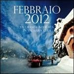 Febbraio 2012 la grande nevicata in Valmarecchia. Ediz. illustrata