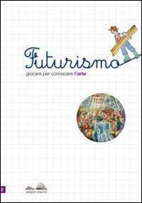 Futurismo. Giocare per conoscere l'arte. Con stickers - Maria Elisa Le Donne - copertina