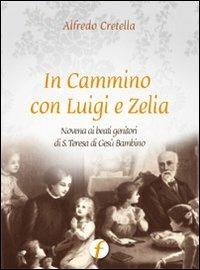 In cammino con Luigi e Zelia. Novena ai beati genitori di S. Teresa di Gesù Bambino - Alfredo Cretella - copertina