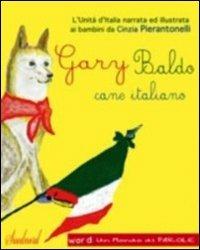 Gary Baldo cane italiano. L'unità d'Italia spiegata ai bambini. Ediz. italiana e inglese - Cinzia Pierantonelli - copertina