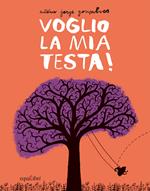 Voglio la mia testa! Ediz. illustrata