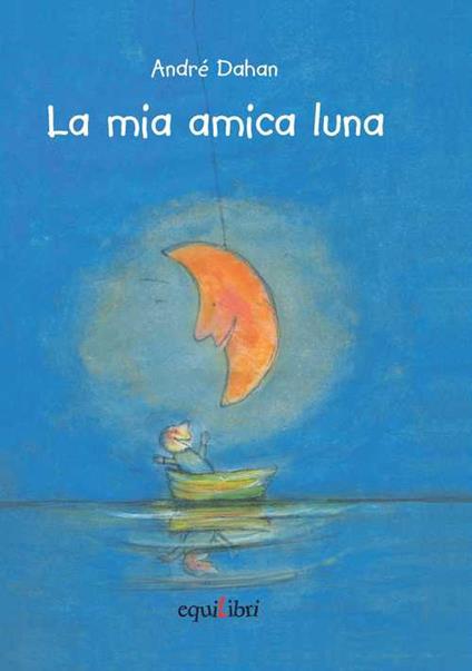 La mia amica luna - André Dahan,Chiara Carminati - copertina