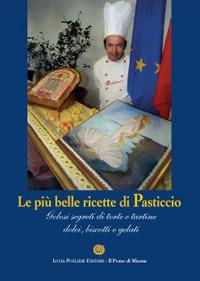 Le più belle ricette di Pasticcio. Golosi segreti di torte e tortine dolci, biscotti e gelati - Lucia Pugliese - copertina