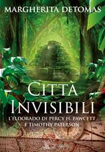 Città invisibili. L'Eldorado di Percy H. Fawcett e Timothy Paterson