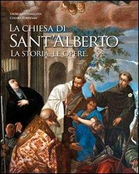 La chiesa di Sant'Alberto. La storia, le opere. Ediz. illustrata - Giorgio Fossaluzza,Chiara Torresan - copertina