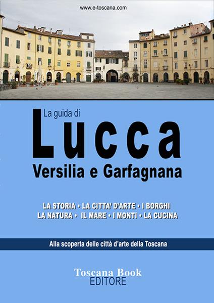 La guida di Lucca, Versilia e Garfagnana - Maurizio Bardi - copertina