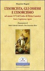 L' esorcista, gli ossessi e l'esorcismo nel canone 1172 del codice di diritto canonico. Fonti e legislazione vigente