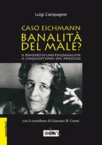 Il caso Eichmann. Banalità del male? Il pensiero di uno psicoanalista a 50 anni dal processo