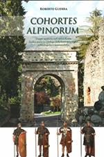 Cohortes Alpinorum. Truppe ausiliarie nell'antica Roma. analisi storica e catalogo delle fonti epigrafiche, archeologiche e numismatiche