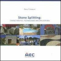 Stone Splitting. Characteristics, technologies and applications - Piero Primavori - copertina