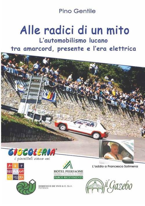 Alle radici di un mito. L'automobilismo lucano tra amarcord, presente e l'era elettrica - Pino Gentile - copertina