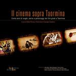 Il cinema sopra Taormina. Cento anni di luoghi, storie e personaggi dei film girati a Taormina. Catalogo della mostra