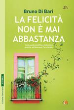 La felicità non è mai abbastanza. Racconto e guida scientifica